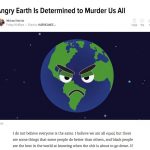 A screen shot of an article written by Michael Harriot titled "Angry Earth Is Determined to Murder Us All." The article features a cartoon image of an angry planet Earth. The article begins "I do not believe everyone is the same..."