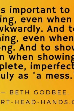 Quote "It’s important to say something, even when saying it awkwardly. And to do something, even when doing it wrong. And to show up, even when showing up incomplete, imperfect, and truly as 'a mess.'' appears against a background that fades yellow to orange.