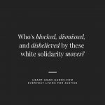 The question "Who's blocked, dismissed, and disbelieved by these white solidarity moves?" appears in white text against a black background.