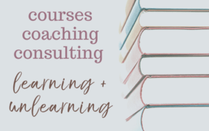 This image shows books alongside the words: courses, coaching, consulting. learning + unlearning.