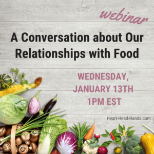 This ad shares the webinar’s name “A Conversation about Our Relationships with Food,” the date “Wednesday, January 13th at 1pm EST,” and the website address “Heart-Head-Hands.com.” Colorful foods are arranged along the bottom, and the background shows light gray wooden planks.