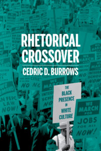 Book cover of Rhetorical Crossover: The Black Presence in White Culture by Cedric D. Burrows. Background photo by Marion S. Trikosko shows demonstrators holding signs during the March on Washington, 1963.