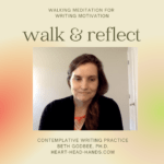 This cover image for the YouTube video shows a photo of Beth looking down toward the screen. The photo is framed by a yellow-orange-pink border and the text: “Walking Meditation for Writing Motivation: Walk & Reflect. Contemplative Writing Practice, Beth Godbee, Ph.D., Heart-Head-Hands.com.”