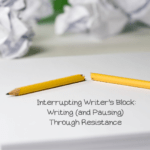 This image shows a yellow pencil snapped in half with crumpled paper in the background. It shares the blog post's title: "Interrupting Writer's Block: Writing (and Pausing) Through Resistance."