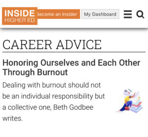 This screenshot shows Inside Higher Ed’s preview of the article and reads: “Career Advice. Honoring Ourselves and Each Other Through Burnout. Dealing with burnout should not be an individual responsibility but a collective one, Beth Godbee writes.” Text appears against a white background with the orange and white Inside Higher Ed logo and a small figure propped against a tumbling stack of papers.
