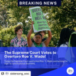 The image above from @sistersong_woc shows an image of protest with the text: “Breaking News: The Supreme Court votes to overturn Roe v. Wade! Today the Supreme Court overturned Roe v. Wade overturning the right to constitutional abortions.”