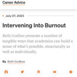 This screenshot from Inside Higher Ed reads: “Career Advice. July 07, 2023. Intervening into Burnout. Beth Godbee presents a number of tangible ways that academics can build a sense of what’s possible, structurally as well as individually. By Beth Godbee.”