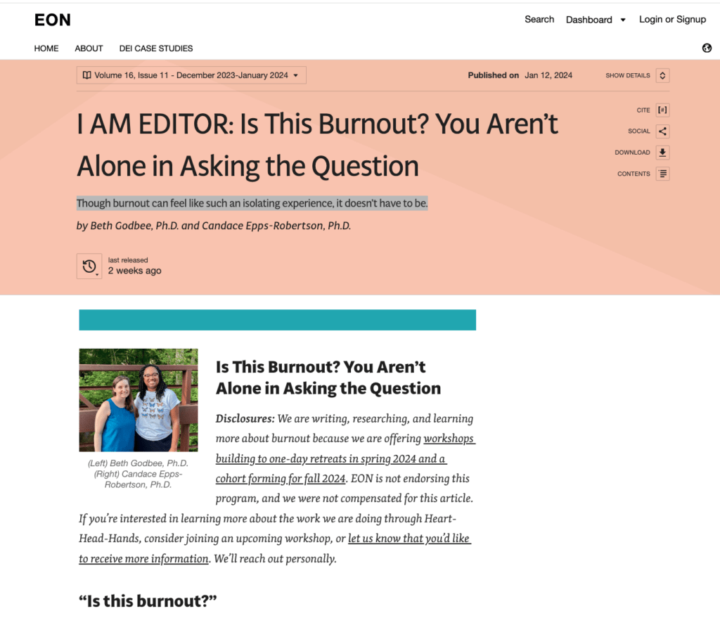 Screenshot of the article’s start with the title (I AM EDITOR: Is This Burnout? You Aren’t Alone in Asking the Question), author names (Beth Godbee, Ph.D. and Candace Epps-Robertson, Ph.D.), and tagline (Though burnout can feel like such an isolating experience, it doesn’t have to be.). The article begins with a photo of Beth and Candace, a disclosure statement, and an invitation to reach out to the authors personally. Background is coral and white with strips of teal.