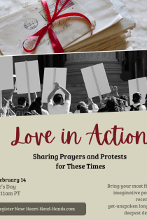 A graphic with a stack of letters tied in a red bow on the top, with a black and white image of people holding picket signs below it. The text reads, "Love in Action, Sharing Prayers and Protests for These Times." The sub-text reads, "Friday, February 14, Valentine's Day, 2pm ET, 11 am PT. Bring your most fiery ideas, imaginative possibilities, recent writing, yet-unspoken longings, and deepest dedications. Register Now: Heart-Head-Hands.com."