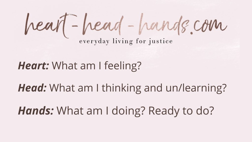 A light purple back drop with sparkly, rose gold text reading "heart-head-hands.com" at the top. Below that reads "everyday living for justice," followed by "Heart: What am I feeling? Head: What am I thinking and un/learning? Hands: What am I doing? Ready to do?" where "heart," "head," and "hands" are written in bold and italics.