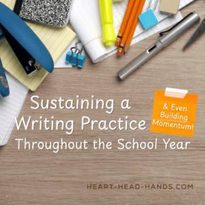 This ad for the workshop shows school supplies strewn across a desk and shares the title: "Sustaining a Writing Practice (And Even Building Momentum!) Throughout the School Year" and website: Heart-Head-Hands.com ...